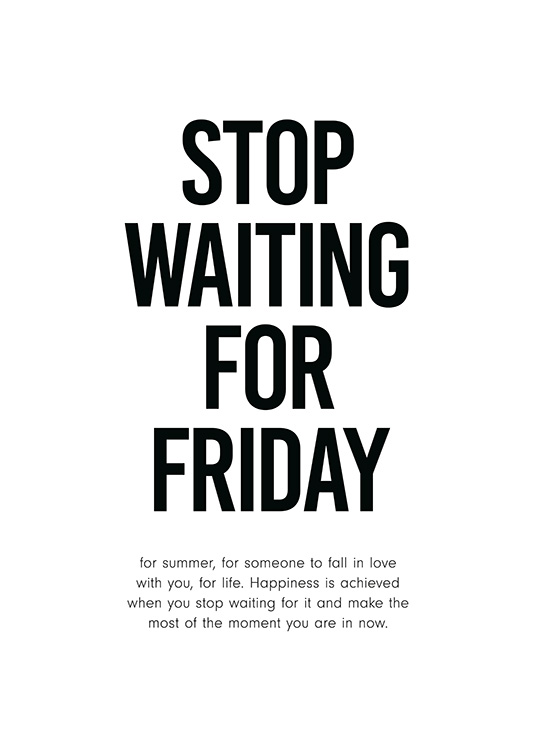Stop Waiting for Friday Juliste