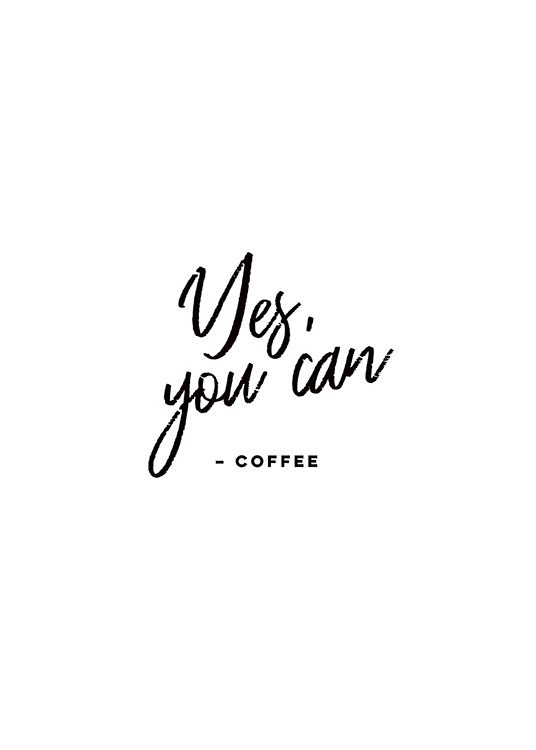  – Mustavalkoinen tekstijuliste tekstillä ”Yes, you can - Coffee”