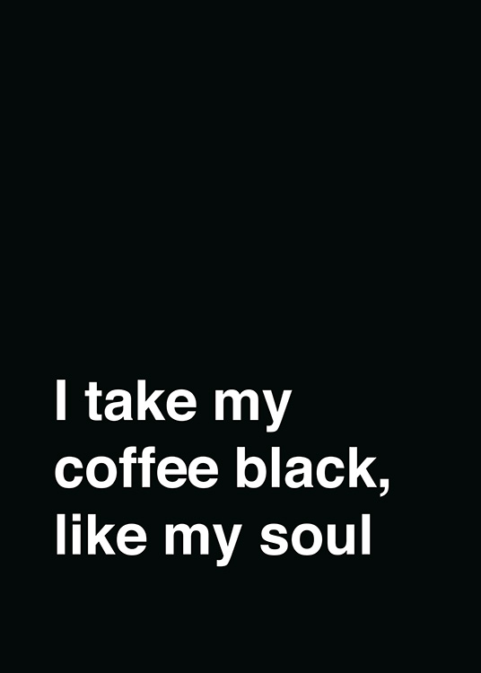  – Valkoinen teksti ”I take my coffee black, like my soul” mustalla taustalla