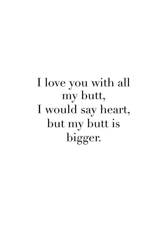 I Love You With All My Butt Juliste
